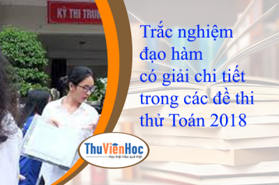 Trắc nghiệm đạo hàm có giải chi tiết trong các đề thi thử Toán 2018