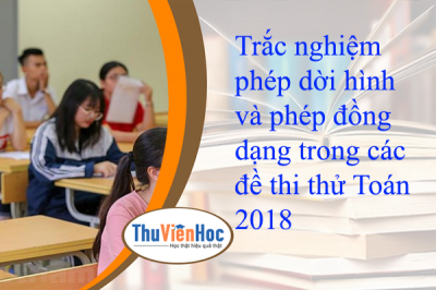 Trắc nghiệm phép dời hình và phép đồng dạng trong các đề thi thử Toán 2018