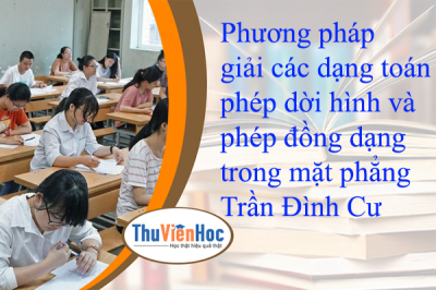 Phương pháp giải các dạng toán phép dời hình và phép đồng dạng trong mặt phẳng – Trần Đình Cư