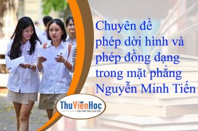 Chuyên đề phép dời hình và phép đồng dạng trong mặt phẳng – Nguyễn Minh Tiến