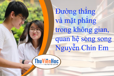 Đường thẳng và mặt phẳng trong không gian, quan hệ song song – Nguyễn Chín Em