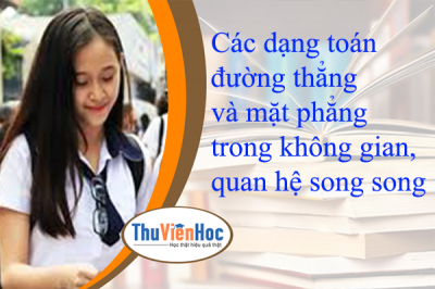 Các dạng toán đường thẳng và mặt phẳng trong không gian, quan hệ song song