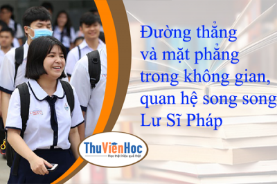 Đường thẳng và mặt phẳng trong không gian, quan hệ song song – Lư Sĩ Pháp