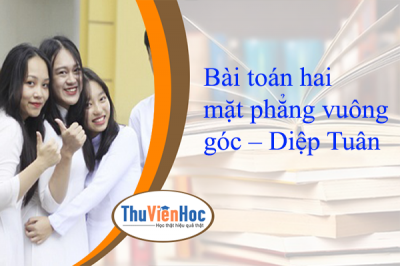 Bài toán hai mặt phẳng vuông góc – Diệp Tuân