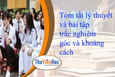 Tóm tắt lý thuyết và bài tập trắc nghiệm góc và khoảng cách