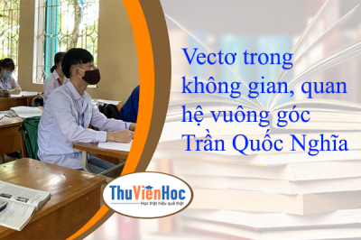 Vectơ trong không gian, quan hệ vuông góc – Trần Quốc Nghĩa