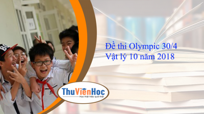 Đề thi Olympic 30/4 Vật lý 10 năm 2018