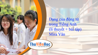 Dạng của động từ trong Tiếng Anh (lí thuyết + bài tập) – Mira Vân