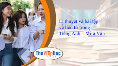 Lí thuyết và bài tập về liên từ trong Tiếng Anh – Mira Vân