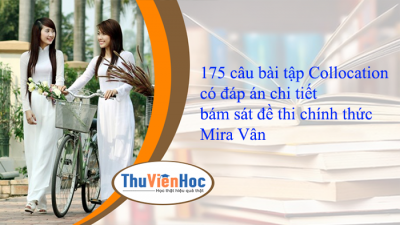 175 câu bài tập Collocation có đáp án chi tiết bám sát đề thi chính thức – Mira Vân