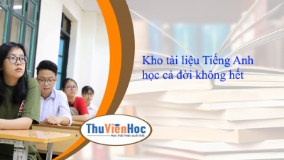 Kho tài liệu Tiếng Anh học cả đời không hết