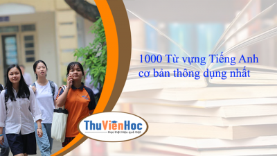 1000 Từ vựng Tiếng Anh cơ bản thông dụng nhất