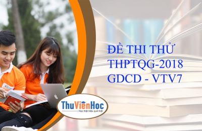 ĐỀ THI THỬ THPTQG-2018 - GDCD - VTV7