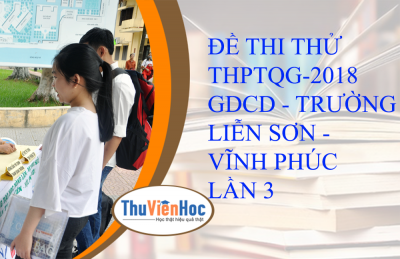 ĐỀ THI THỬ THPTQG-2018 - GDCD - TRƯỜNG LIỄN SƠN - VĨNH PHÚC LẦN 3