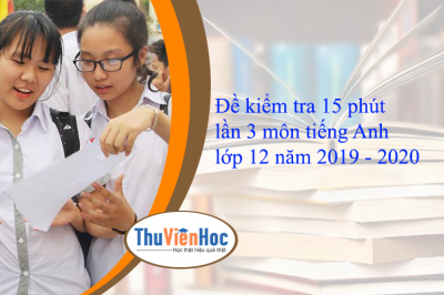 Đề kiểm tra 15 phút lần 3 môn tiếng Anh lớp 12 năm 2019 - 2020