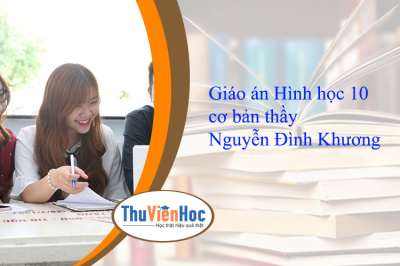 Giáo án Hình học 10 cơ bản thầy Nguyễn Đình Khương