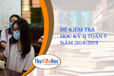 ĐỀ KIỂM TRA HỌC KỲ II TOÁN 9 NĂM 2018-2019