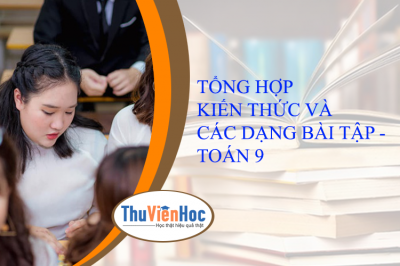 TỔNG HỢP KIẾN THỨC VÀ CÁC DẠNG BÀI TẬP - TOÁN 9