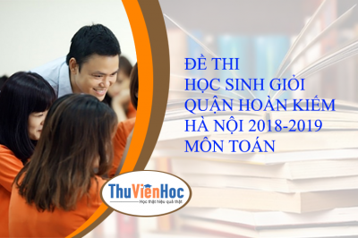 ĐỀ THI HỌC SINH GIỎI QUẬN HOÀN KIẾM HÀ NỘI 2018-2019 MÔN TOÁN