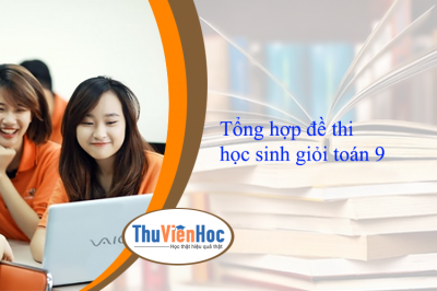 Tổng hợp đề thi học sinh giỏi toán 9