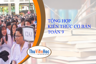 TỔNG HỢP KIẾN THỨC CƠ BẢN TOÁN 9