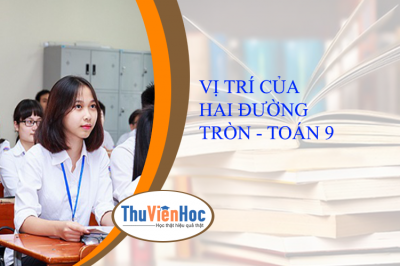 VỊ TRÍ CỦA HAI ĐƯỜNG TRÒN - TOÁN 9