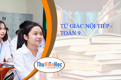 TỨ GIÁC NỘI TIẾP - TOÁN 9