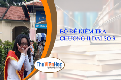 BỘ ĐỀ KIỂM TRA CHƯƠNG II ĐẠI SỐ 9