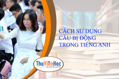 CÁCH SỬ DỤNG CÂU BỊ ĐỘNG TRONG TIẾNG ANH