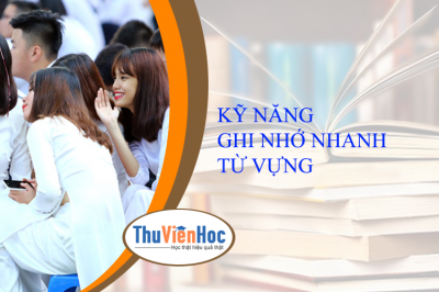 KỸ NĂNG GHI NHỚ NHANH TỪ VỰNG