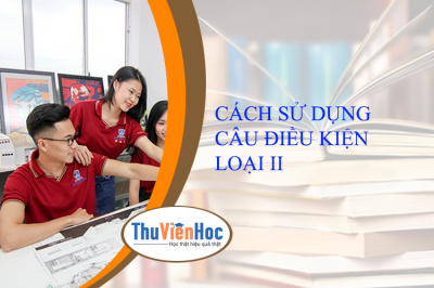 CÁCH SỬ DỤNG CÂU ĐIỀU KIỆN LOẠI II