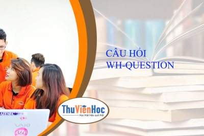 CÂU HỎI WH-QUESTION