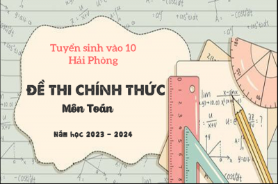 Đề thi môn  Toán Tuyển sinh lớp 10 năm học 2023 - 2024 Hải Phòng (có đáp án)