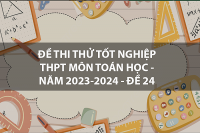 ĐỀ THI THỬ TỐT NGHIỆP THPT MÔN TOÁN HỌC - NĂM 2023-2024 - ĐỀ 24
