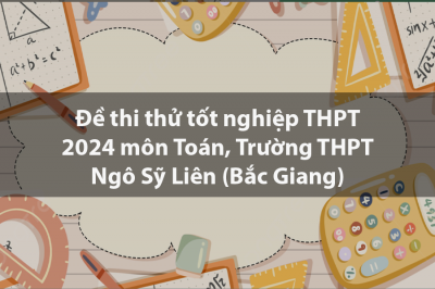 Đề thi thử tốt nghiệp THPT 2024 môn Toán, Trường THPT Ngô Sỹ Liên (Bắc Giang)