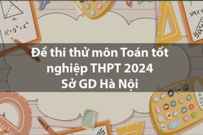 Đề thi thử tốt nghiệp THPT môn Toán năm 2024 - Sở GD Hà Nội