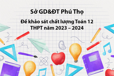 Đề khảo sát chất lượng Toán 12 THPT năm 2023 – 2024 sở GD&ĐT Phú Thọ