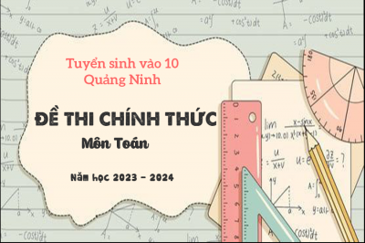 Đề thi Tuyển sinh lớp 10 môn Toán năm học 2023 - 2024 tỉnh Quảng Ninh