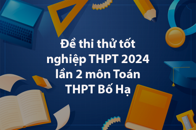 Đề thi thử tốt nghiệp THPT 2024 lần 2 môn Toán - THPT Bố Hạ