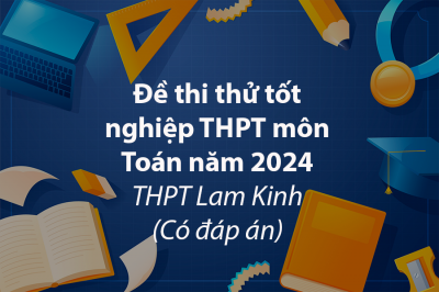 Đề thi thử tốt nghiệp THPT môn Toán năm 2024 - THPT Lam Kinh (Có đáp án)