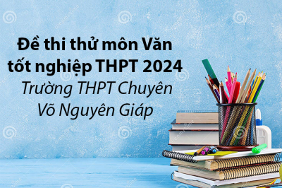 Đề thi thử môn Văn tốt nghiệp THPT 2024 - Trường THPT Chuyên Võ Nguyên Giáp