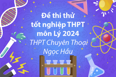 Đề thi thử tốt nghiệp THPT môn Lý 2024 - THPT Chuyên Thoại Ngọc Hầu (Có đáp án)