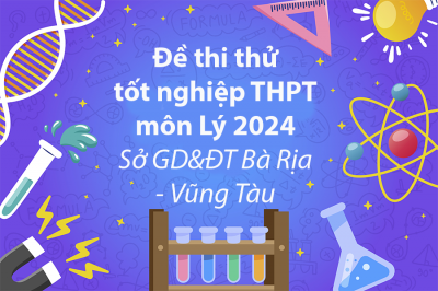 Đề thi thử tốt nghiệp THPT môn Lý 2024 Sở GD&ĐT Bà Rịa - Vũng Tàu