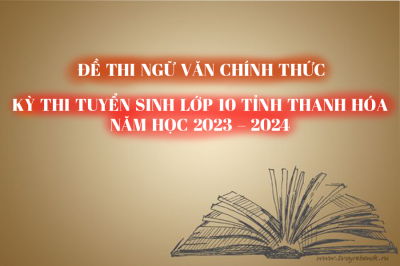 Đề thi CHÍNH THỨC môn Ngữ Văn - Kỳ thi Tuyển sinh lớp 10 tỉnh Thanh Hóa  năm học 2023 -2024