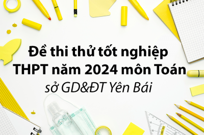 Đề thi thử tốt nghiệp THPT năm 2024 môn Toán sở GD&ĐT Yên Bái