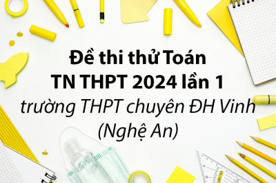 Đề thi thử Toán TN THPT 2024 lần 1 trường THPT chuyên ĐH Vinh – Nghệ An