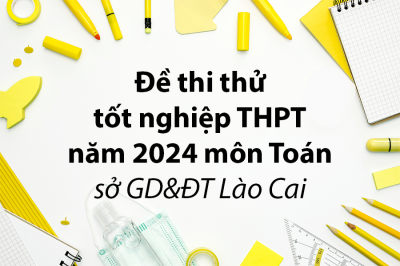 Đề thi thử tốt nghiệp THPT năm 2024 môn Toán sở GD&ĐT Lào Cai