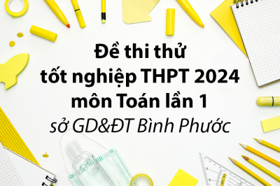 Đề thi thử tốt nghiệp THPT 2024 môn Toán lần 1 sở GD&ĐT Bình Phước