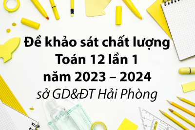 Đề khảo sát chất lượng Toán 12 lần 1 năm 2023 – 2024 sở GD&ĐT Hải Phòng