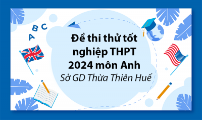 Đề thi thử tốt nghiệp THPT 2024 môn Anh - Sở GD Thừa Thiên Huế